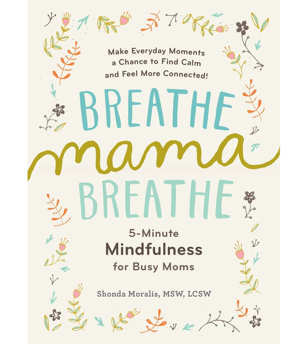 Workman Publishing Breathe, Mama, Breathe: 5-Minute Mindfulness for Busy Moms